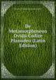 De Metamorphoseon Ovidii Codice Planudeo (Latin Edition), Heinrich Wilhelm Hermann Mueller 