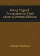 Konig Yngurd: Trauerspiel in Funf Akten (German Edition), Adolph Mullner 