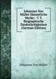 Johannes Von Muller Sammtliche Werke: -7. T. Biographische Denkwurdigkeiten (German Edition), Johannes von Muller 