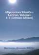Allgemeines Kunstler-Lexicon, Volumes 4-5 (German Edition), Hermann Alexander Muller 