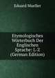 Etymologisches W?rterbuch Der Englischen Sprache: L-Z (German Edition), Eduard Mueller 