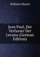 Jean Paul, Der Verfasser Der Levana (German Edition), Wilhelm Munch 
