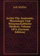 Archiv Fur Anatomie, Physiologie Und Wissenschaftliche Medicin, Volume 1876 (German Edition), Joh Muller 