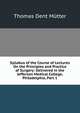 Syllabus of the Course of Lectures On the Principles and Practice of Surgery: Delivered in the Jefferson Medical College, Philadelphia, Part 1, Thomas Dent Mutter 