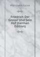 Friedrich Der Grosse Und Sein Hof (German Edition), Luise Mu?hlbach 