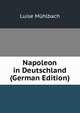 Napoleon in Deutschland (German Edition), Luise Mu?hlbach 