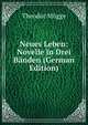Neues Leben: Novelle in Drei Banden (German Edition), Theodor Mugge 