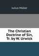 The Christian Doctrine of Sin, Tr. by W. Urwick, Julius Muller 