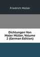 Dichtungen Von Maler Muller, Volume 2 (German Edition), Friedrich Muller 