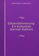 Gotzendammerung: Ein Kulturbild (German Edition), Adam Muller-Guttenbrunn 