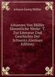 Johannes Von Muller Sammtliche Werke: T. Zur Literatur Und Geschichte Der Schweitz (German Edition), Johann Georg Muller 