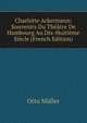 Charlotte Ackermann: Souvenirs Du Theatre De Hambourg Au Dix-Huitieme Siecle (French Edition), Otto Muller 