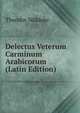 Delectus Veterum Carminum Arabicorum (Latin Edition), Theodor Noldeke 