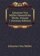 Johannes Von Muller Sammtliche Werke, Volume 1 (German Edition), Johannes von Muller 