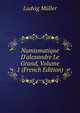 Numismatique D'alexandre Le Grand, Volume 1 (French Edition), Ludvig Muller 