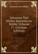 Johannes Von Muller Sammtliche Werke, Volume 17 (German Edition), Johannes von Muller 