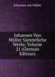 Johannes Von Muller Sammtliche Werke, Volume 21 (German Edition), Johannes von Muller 