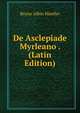 De Asclepiade Myrleano . (Latin Edition), Bruno Albin Mueller 