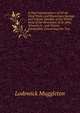 A True Interpretation of All the Chief Texts, and Mysterious Sayings and Visions Opened, of the Whole Book of the Revelation of St. John, Whereby Is . and Visions Interpreted, Concerning the True, Lodowick Muggleton 