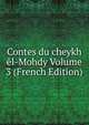 Contes du cheykh el-Mohdy Volume 3 (French Edition), 