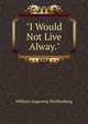 "I Would Not Live Alway.", William Augustus Muhlenberg 