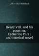 Henry VIII. and his court: or, Catherine Parr : an historical novel, Luise Mu?hlbach 