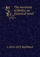The merchant of Berlin; an historical novel, Luise Mu?hlbach 