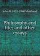 Philosophy and life; and other essays, John H. 1855-1940 Muirhead 