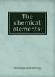 The chemical elements;, M M. Pattison 1848-1931 Muir 