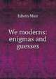 We moderns: enigmas and guesses, Edwin Muir 