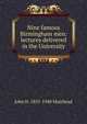 Nine famous Birmingham men: lectures delivered in the University, John H. 1855-1940 Muirhead 
