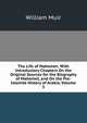 The Life of Mahomet: With Introductory Chapters On the Original Sources for the Biography of Mahomet, and On the Pre-Islamite History of Arabia, Volume 3, Muir William 