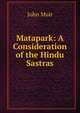 Matapark: A Consideration of the Hindu Sastras, Muir John 