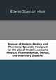 Manual of Materia Medica and Pharmacy: Specially Designed for the Use of Practitioners and Medical, Pharmaceutical, Dental, and Veterinary Students, Edwin Stanton Muir 