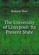 The University of Liverpool: Its Present State, Muir Ramsay 