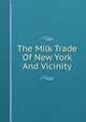 The Milk Trade Of New York And Vicinity, 