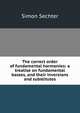 The correct order of fundamental harmonies: a treatise on fundamental basses, and their inversions and substitutes, Simon Sechter 