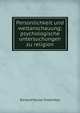 Personlichkeit und weltanschauung; psychologische untersuchungen zu religion, Richard Muller-Freienfels 