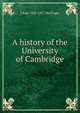 A history of the University of Cambridge, J Bass 1834-1917 Mullinger 