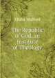 The Republic of God, an Institute of Theology, Elisha Mulford 