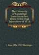 The University of Cambridge from the earliest times to the royal injunctions of 1535, J Bass 1834-1917 Mullinger 