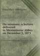 On missions: a lecture delivered in Westminster Abbey on December 3, 1873, F Max 1823-1900 Muller 