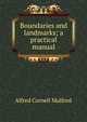 Boundaries and landmarks; a practical manual, Alfred Cornell Mulford 