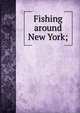 Fishing around New York;, 
