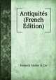 Antiquites (French Edition), Frederik Muller &amp; Cie 