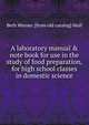 A laboratory manual & note book for use in the study of food preparation, for high school classes in domestic science, Beth Warner. [from old catalog] Mull 