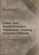 Ueber Den Buddhistischen Nihilismus, Vortrag (German Edition), Max Muller 