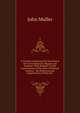 A Treatise Containing the Elementary Part of Fortification, Regular and Irregular: With Remarks On the Constructions of the Most Celebrated Authors, . the Perfection and Imperfection of Their Sev, John Muller 
