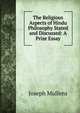 The Religious Aspects of Hindu Philosophy Stated and Discussed: A Prize Essay, Joseph Mullens 