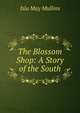 The Blossom Shop: A Story of the South, Isla May Mullins 